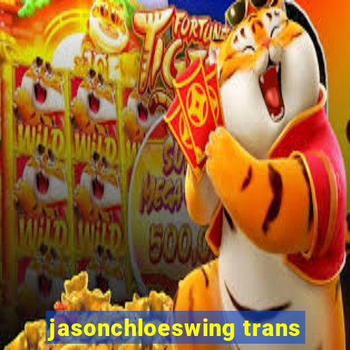 jasonchloeswing trans